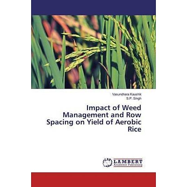 Impact of Weed Management and Row Spacing on Yield of Aerobic Rice, Vasundhara Kaushik, S. P. Singh