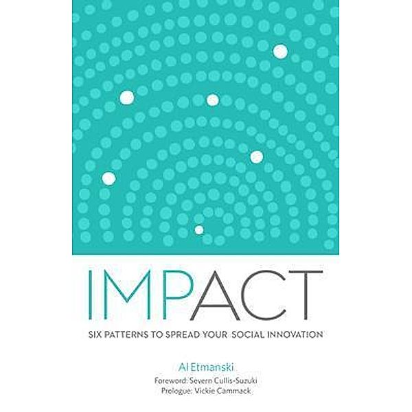 Impact: Six Patterns to Spread Your Social Innovation, Al Etmanski