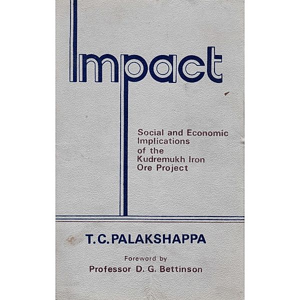 Impact: Social and Economic Implications of the Kudremukh Iron Ore Project, T. C. Palakshappa