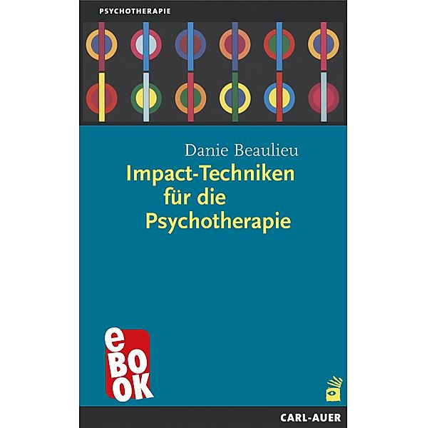 Impact-Techniken für die Psychotherapie / Beratung, Coaching, Supervision, Danie Beaulieu