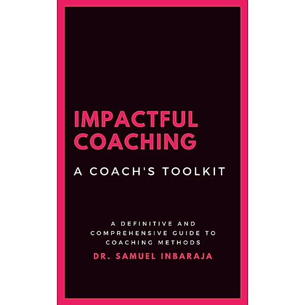 Impactful Coaching: A Coach's Toolkit, Samuel Inbaraja S