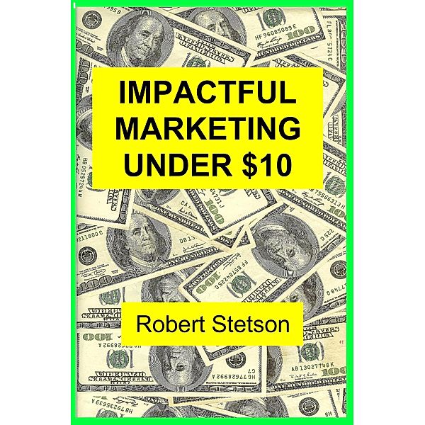 IMPACTFUL MARKETING UNDER $10, Robert Stetson
