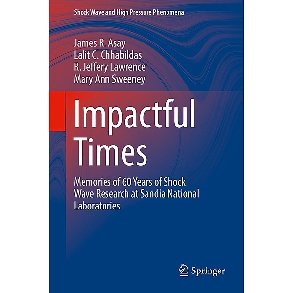 Impactful Times / Shock Wave and High Pressure Phenomena, James R. Asay, Lalit C. Chhabildas, R. Jeffery Lawrence, Mary Ann Sweeney