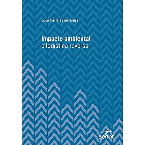 Impacto ambiental e logística reversa / Série Universitária, José Meireles de Sousa