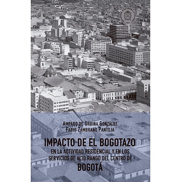 Impacto de El Bogotazo en la actividad residencial y en los servicios de alto rango del centro de Bogotá, Amparo Urbina de González, Fabio Zambrano Pantoja