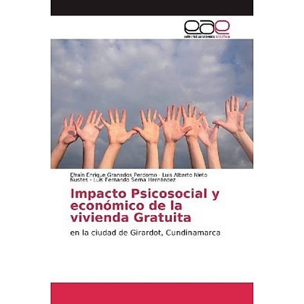 Impacto Psicosocial y económico de la vivienda Gratuita, Efraín Enrique Granados Perdomo, Luis Alberto Nieto Ñustes, Luis Fernando Serna Hernández