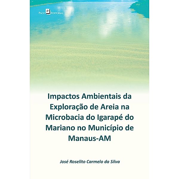 Impactos ambientais da exploração de areia na microbacia do Igarapé do Mariano, José Roselito Carmelo da Silva