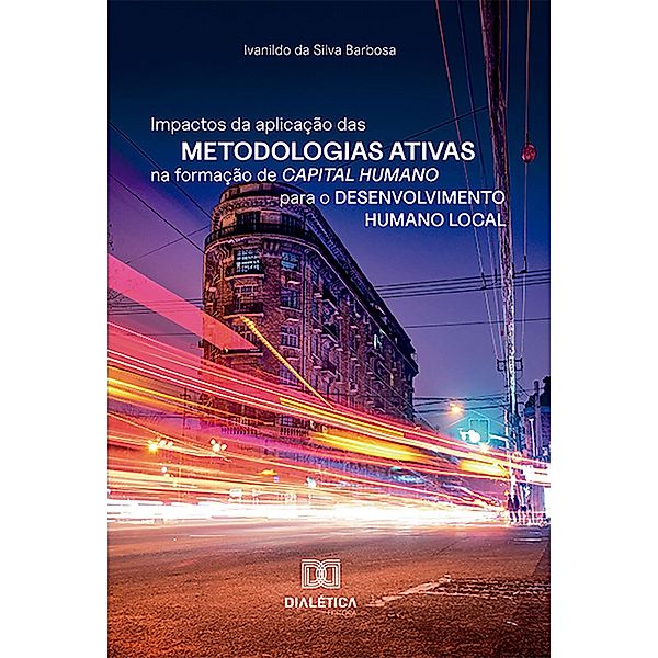 Impactos da aplicação das metodologias ativas na formação de capital humano para o desenvolvimento humano local, Ivanildo da Silva Barbosa