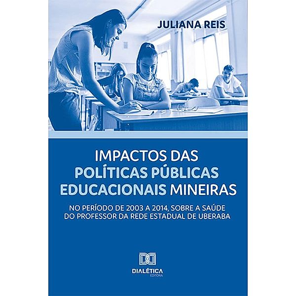 Impactos das políticas públicas educacionais mineiras, no período de 2003 a 2014, sobre a saúde do professor da rede estadual de Uberaba, Juliana Reis