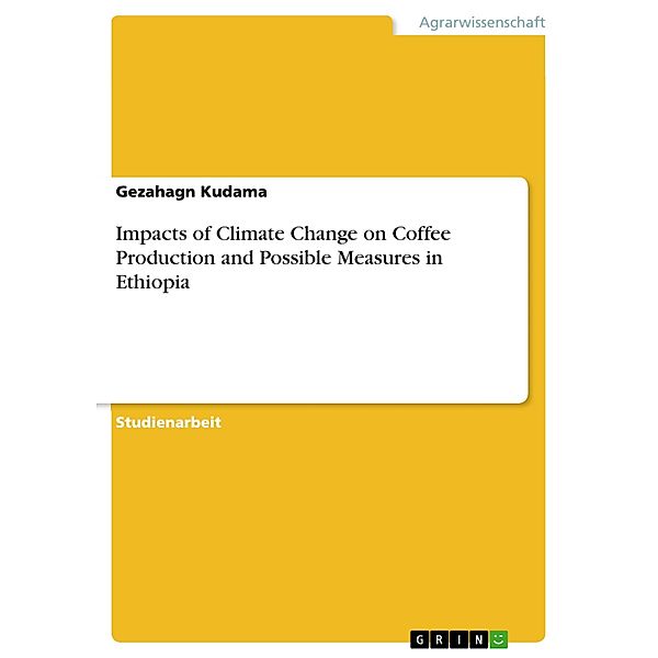 Impacts of Climate Change on Coffee Production and Possible Measures in Ethiopia, Gezahagn Kudama