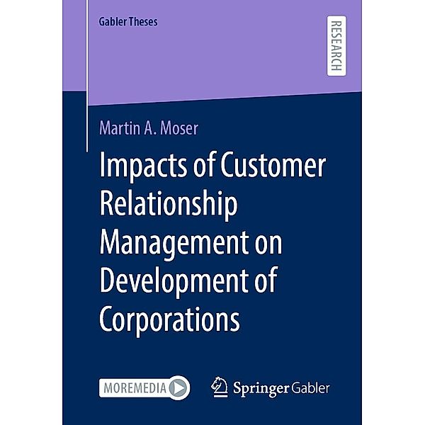 Impacts of Customer Relationship Management on Development of Corporations / Gabler Theses, Martin A. Moser