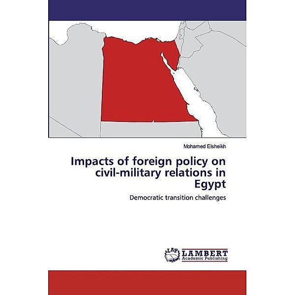 Impacts of foreign policy on civil-military relations in Egypt, Mohamed Elsheikh
