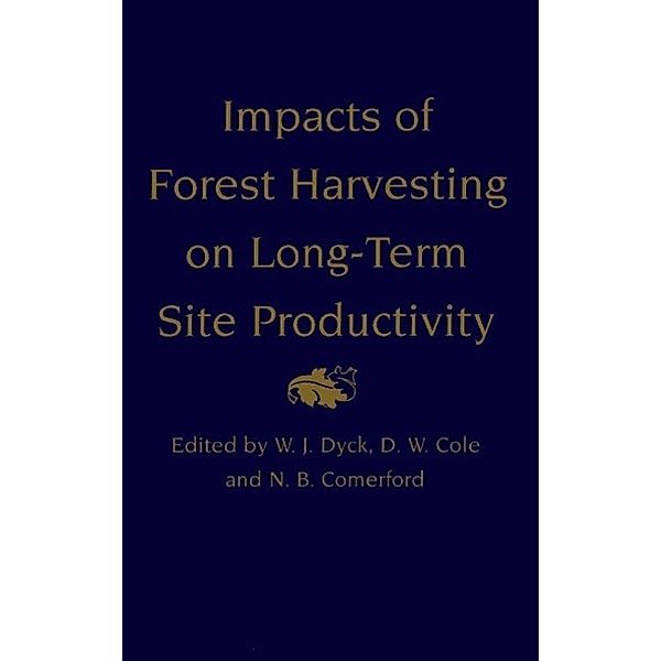 Impacts of Forest Harvesting on Long-Term Site Productivity, W. J. Dyck, D. W. Cole, N. B. Comerford