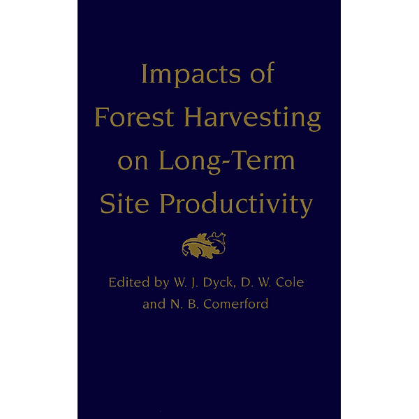 Impacts of Forest Harvesting on Long-Term Site Productivity, W. J. Dyck, D. W. Cole, N. B. Comerford