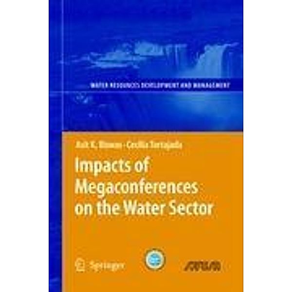 Impacts of Megaconferences on the Water Sector / Water Resources Development and Management, Asit K. Biswas, Cecilia Tortajada