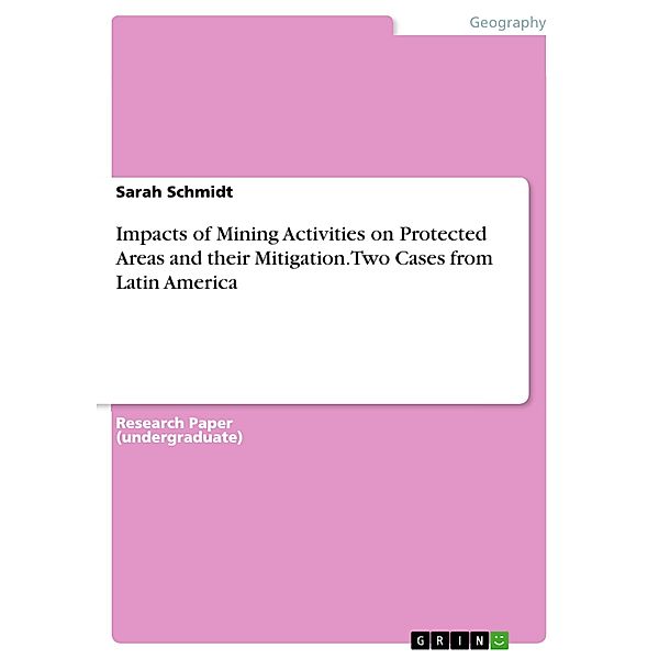 Impacts of Mining Activities on Protected Areas and their Mitigation. Two Cases from Latin America, Sarah Schmidt