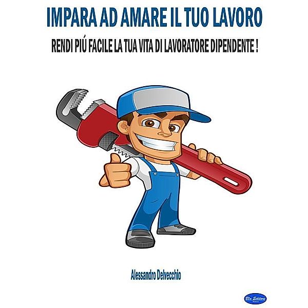 Impara ad Amare il Tuo Lavoro, Alessandro Delvecchio