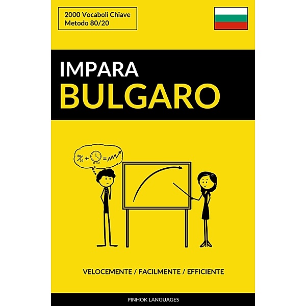 Impara il Bulgaro: Velocemente / Facilmente / Efficiente: 2000 Vocaboli Chiave, Pinhok Languages