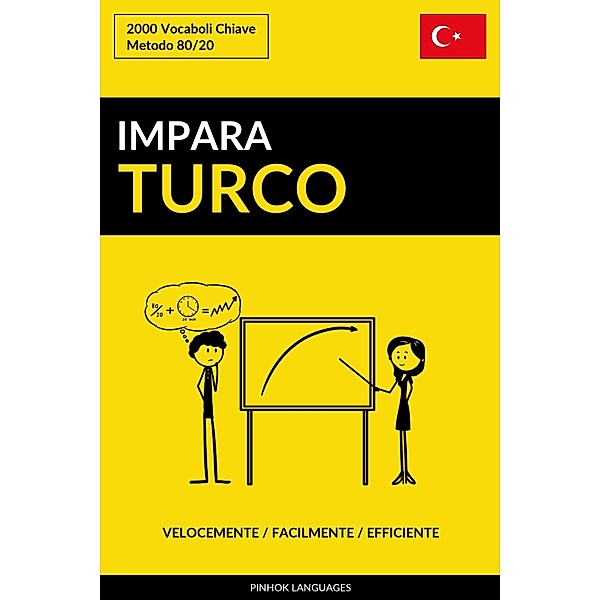 Impara il Turco: Velocemente / Facilmente / Efficiente: 2000 Vocaboli Chiave, Pinhok Languages