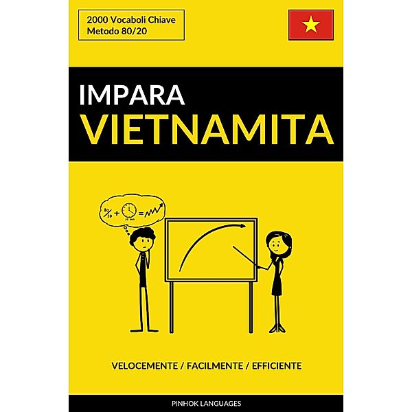 Impara il Vietnamita: Velocemente / Facilmente / Efficiente: 2000 Vocaboli Chiave, Pinhok Languages