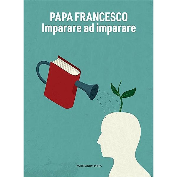 Imparare ad imparare, Papa Francesco, Lucio Coco (curat./edit.), Valeria Fedeli