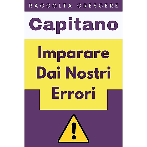 Imparare Dai Nostri Errori (Raccolta Crescere, #17) / Raccolta Crescere, Capitano Edizioni