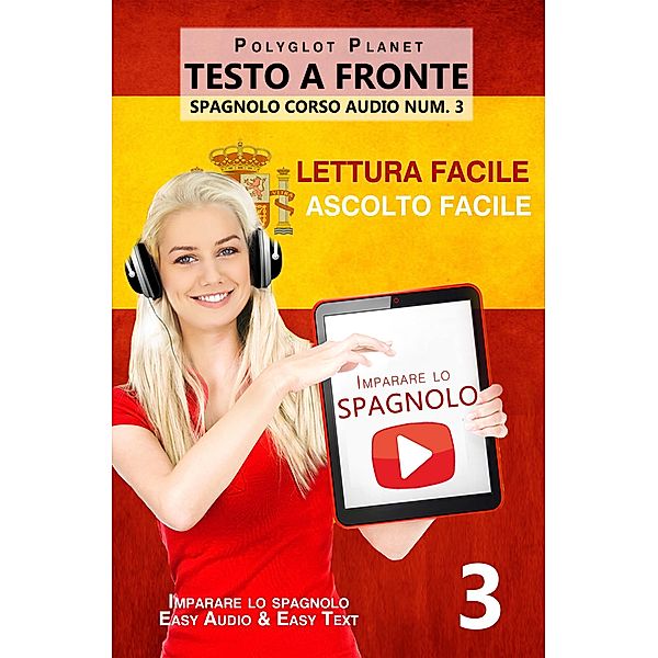 Imparare lo spagnolo | Lettura facile | Ascolto facile | Testo a fronte - Spagnolo corso audio num. 3 (Imparare lo spagnolo | Easy Audio | Easy Reader, #3) / Imparare lo spagnolo | Easy Audio | Easy Reader, Polyglot Planet