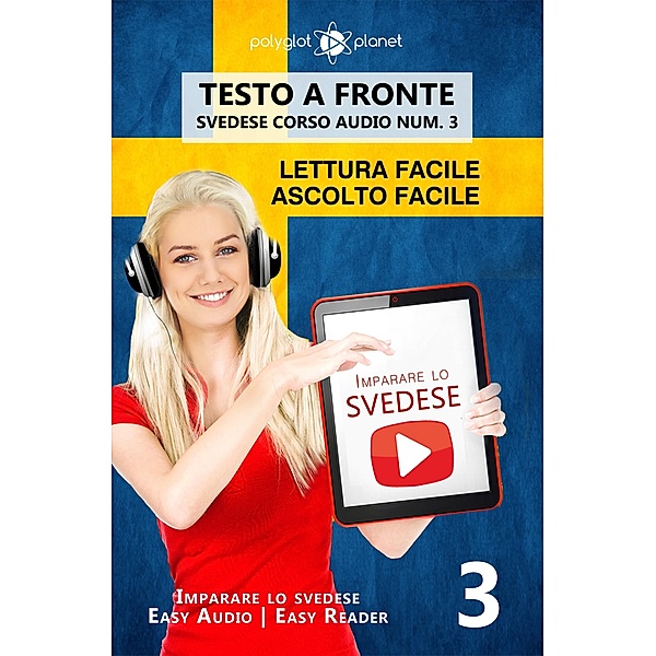 Imparare lo svedese - Lettura facile | Ascolto facile | Testo a fronte - Svedese corso audio num. 3 (Imparare lo svedese | Easy Audio | Easy Reader, #3) / Imparare lo svedese | Easy Audio | Easy Reader, Polyglot Planet