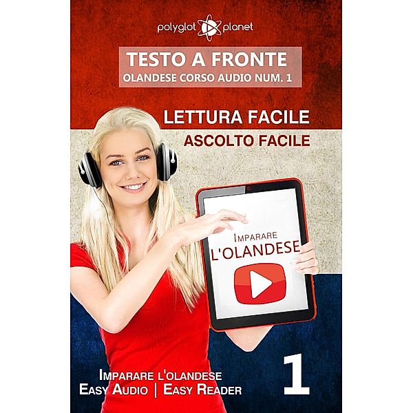 Imparare l'olandese - Lettura facile | Ascolto facile | Testo a fronte - Olandese corso audio num. 1 (Imparare l'olandese | Easy Audio | Easy Reader, #1) / Imparare l'olandese | Easy Audio | Easy Reader, Polyglot Planet