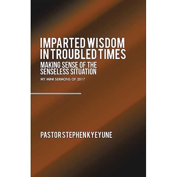 Imparted Wisdom in Troubled Times, Pastor Stephen Kyeyune