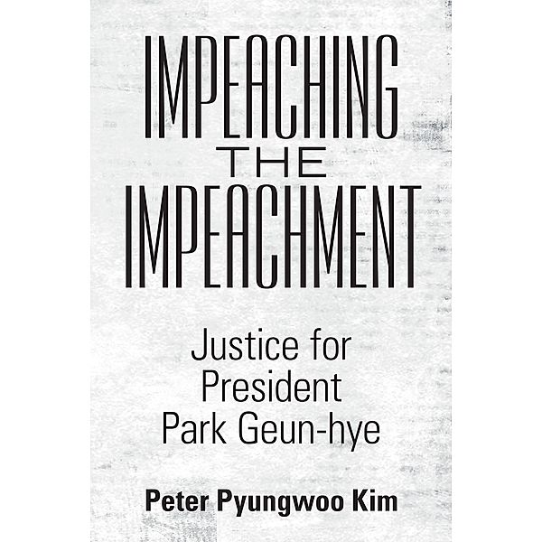 Impeaching the Impeachment, Peter Pyungwoo Kim