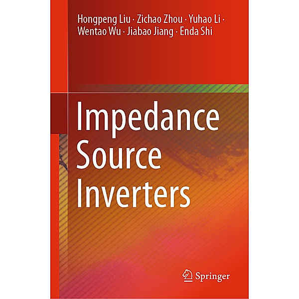 Impedance Source Inverters, Hongpeng Liu, Zichao Zhou, Yuhao Li, Wentao Wu, Jiabao Jiang, Enda Shi