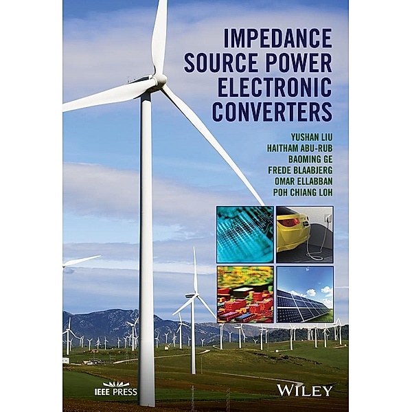 Impedance Source Power Electronic Converters / Wiley - IEEE, Yushan Liu, Haitham Abu-Rub, Baoming Ge, Frede Blaabjerg, Omar Ellabban, Poh Chiang Loh