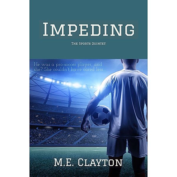 Impeding (The Sports Quintet Series, #4) / The Sports Quintet Series, M. E. Clayton