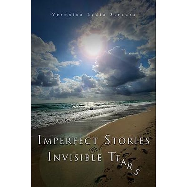Imperfect Stories and Invisible Tears, Veronica L Strauss