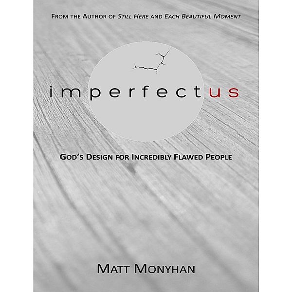 Imperfectus: God's Design for Incredibly Flawed People, Matt Monyhan