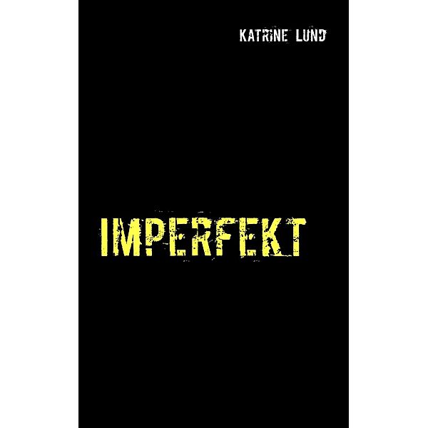 Imperfekt, Katrine Lund