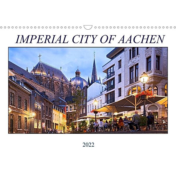 IMPERIAL CITY OF AACHEN (Wall Calendar 2022 DIN A3 Landscape), U boeTtchEr