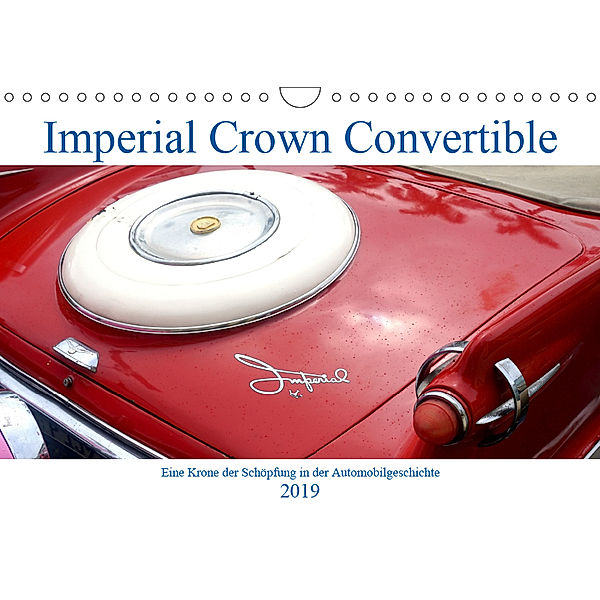 Imperial Crown Convertible - Eine Krone der Schöpfung in der Automobilgeschichte (Wandkalender 2019 DIN A4 quer), Henning von Löwis of Menar