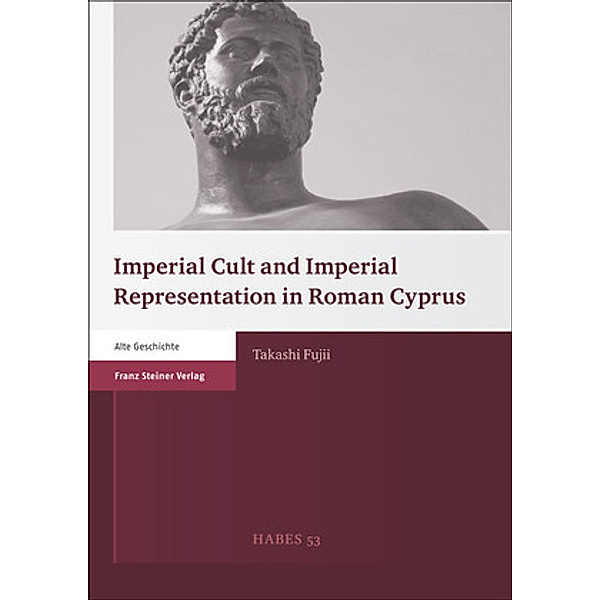 Imperial Cult and Imperial Representation in Roman Cyprus, Takashi Fujii