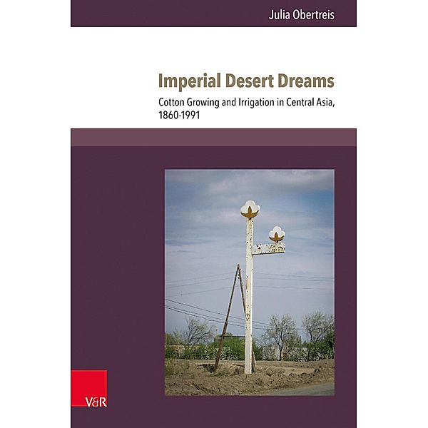 Imperial Desert Dreams / Kultur- und Sozialgeschichte Osteuropas / Cultural and Social History of Eastern Europe, Julia Obertreis
