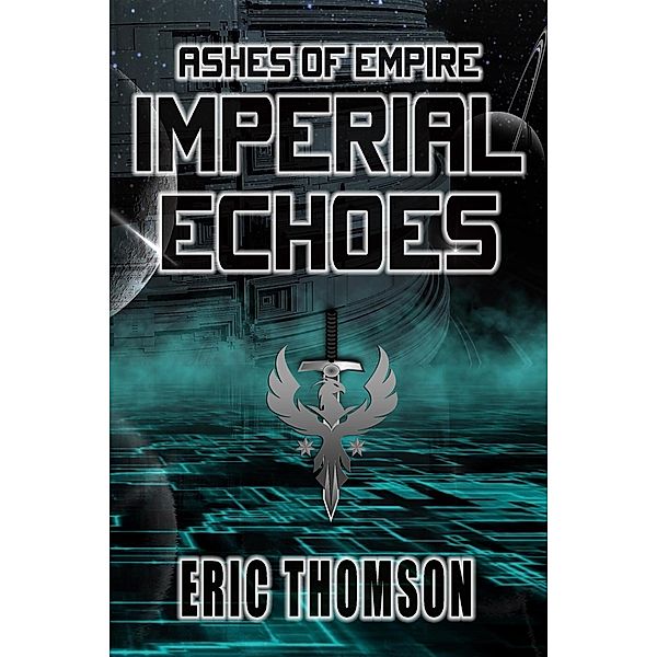 Imperial Echoes (Ashes of Empire, #4) / Ashes of Empire, Eric Thomson