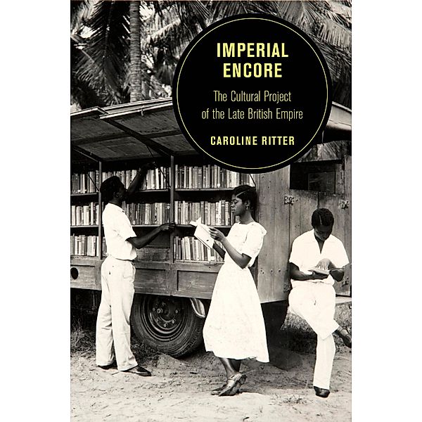 Imperial Encore / Berkeley Series in British Studies Bd.18, Caroline Ritter