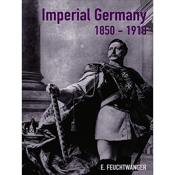Imperial Germany 1850-1918, Edgar Feuchtwanger