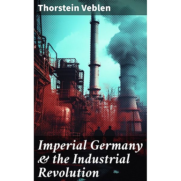 Imperial Germany & the Industrial Revolution, Thorstein Veblen