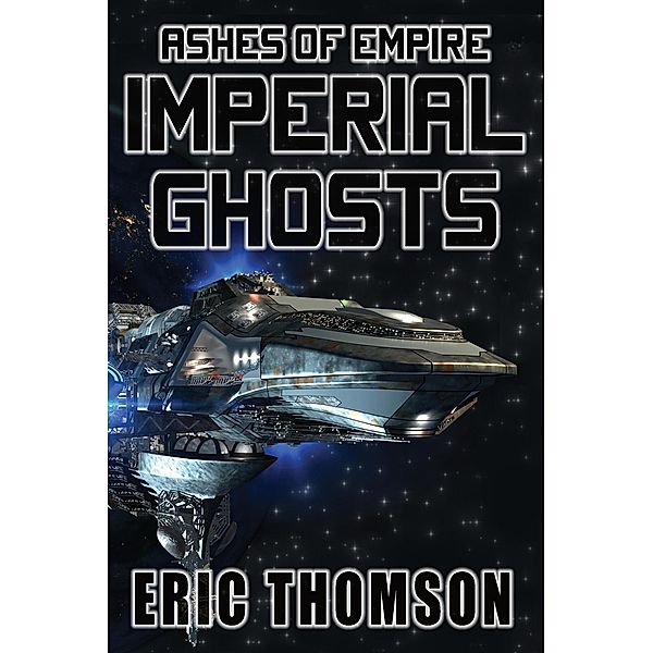 Imperial Ghosts (Ashes of Empire, #5) / Ashes of Empire, Eric Thomson