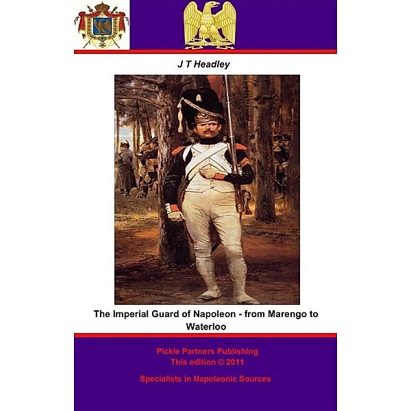 Imperial Guard of Napoleon - from Marengo to Waterloo, Joel Tyler Headley