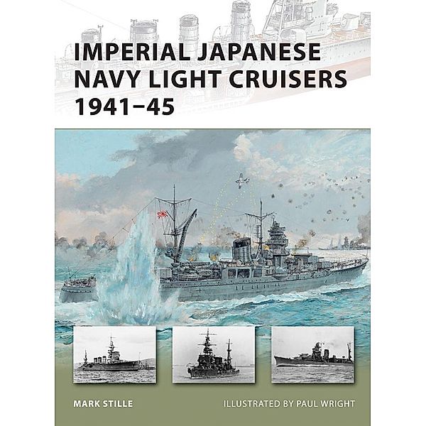 Imperial Japanese Navy Light Cruisers 1941-45 / New Vanguard, Mark Stille