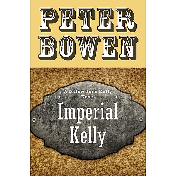 Imperial Kelly / The Yellowstone Kelly Novels, Peter Bowen