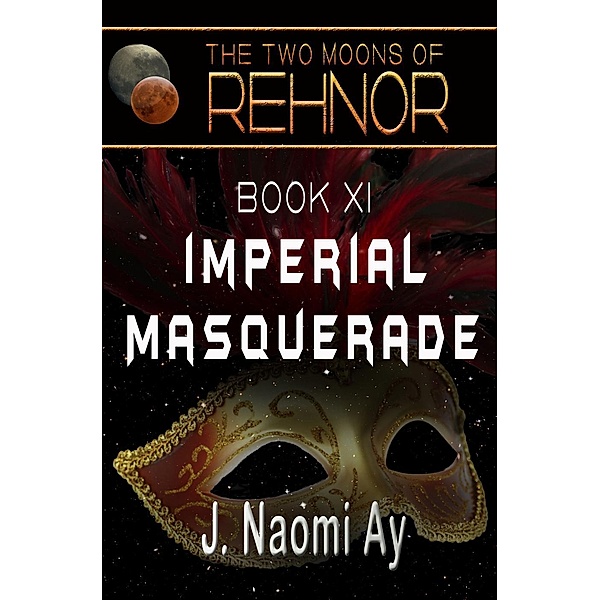 Imperial Masquerade (The Two Moons of Rehnor, #11), J. Naomi Ay